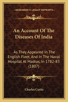 Paperback An Account Of The Diseases Of India: As They Appeared In The English Fleet, And In The Naval Hospital At Madras, In 1782-83 (1807) Book