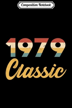 Composition Notebook: 40th Birthday Gift Vintage 1979 Classic Men Women  Journal/Notebook Blank Lined Ruled 6x9 100 Pages