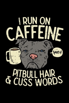 I run on caffeine pitbull hair & cuss words: Pitbull Dot Grid 6x9 Notebook, Dotted Diary and Bullet Journal with 120 Pages