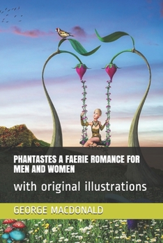 Phantastes a Faerie Romance for Men and Women: with original illustrations
