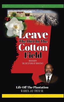 Hardcover Leave The Dirt In The Cotton Field: Mississippi, The Deception of Innocence Book