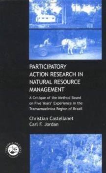 Hardcover Participatory Action Research in Natural Resource Management: A Critque of the Method Based on Five Years' Experience in the Transamozonica Region of Book