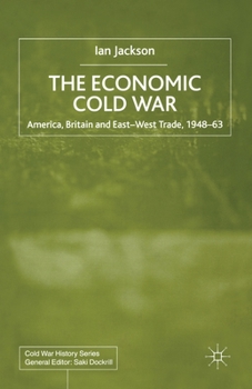 Economic Cold War: America, Britain and East-West Trade 1948-63 - Book  of the Cold War History