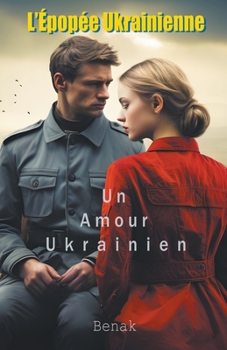 Un Amour Ukrainien (L'Épopée Ukrainienne: Amour Et Conflit) (French Edition)