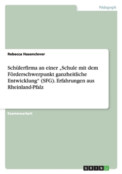Paperback Schülerfirma an einer "Schule mit dem Förderschwerpunkt ganzheitliche Entwicklung" (SFG). Erfahrungen aus Rheinland-Pfalz [German] Book