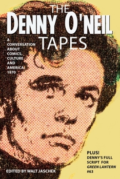 The Denny O'Neil Tapes: A Conversation About Comics, Culture and America, 1970