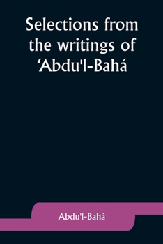 Selections from the writings of 'Abdu'l-Bahá