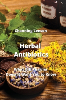 Herbal Antibiotics: What BIG Pharma Doesn't Want You to Know