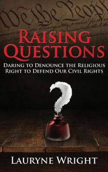 Hardcover Raising Questions: Daring to Denounce the Religious Right to Defend Our Civil Rights Book