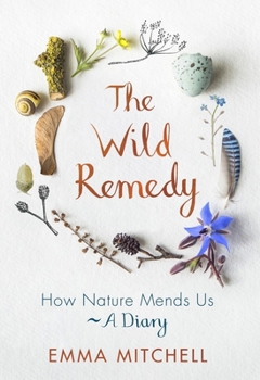 Hardcover The Wild Remedy: How Nature Mends Us - A Diary Book