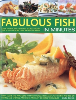 Paperback Fabulous Fish in Minutes: Over 70 Delicious Seafood Recipes Shown Step by Step in More Than 300 Photographs, from Soups and Appetizers to Main Courses Book
