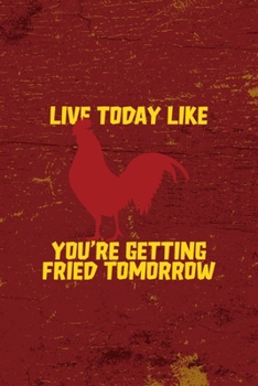 Paperback Live Today Like You're Getting Fried Tomorrow: All Purpose 6x9 Blank Lined Notebook Journal Way Better Than A Card Trendy Unique Gift Red Fried Chicke Book