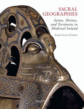 Hardcover Sacral Geographies: Saints, Shrines and Territory in Medieval Ireland Book