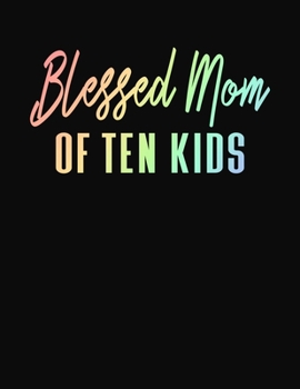 Blessed Mom Of Ten Kids: Journal Gift Book for Mother - 110 Page Blank Lined Diary