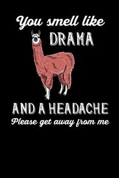 You Smell Like Drama And A Headache Please Get Away From Me: Llama. Ruled Composition Notebook to Take Notes at Work. Lined Bullet Point Diary, To-Do-List or Journal For Men and Women.