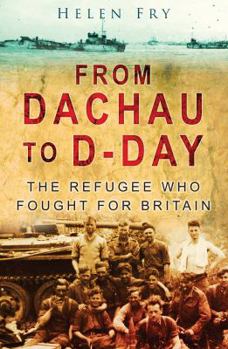 Hardcover From Dachau to D-day: The Refugee Who Fought for Britain Book