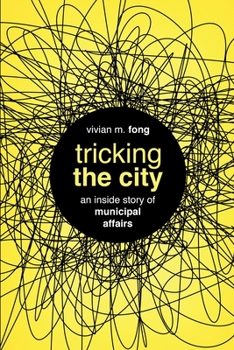 Paperback Tricking the City: An Inside Story of Municipal Affairs Book