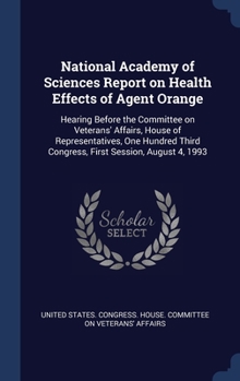 Hardcover National Academy of Sciences Report on Health Effects of Agent Orange: Hearing Before the Committee on Veterans' Affairs, House of Representatives, On Book