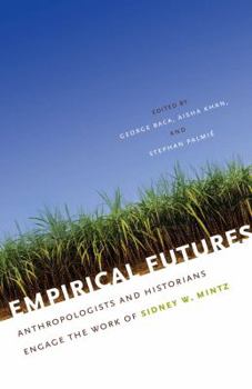 Paperback Empirical Futures: Anthropologists and Historians Engage the Work of Sidney W. Mintz Book