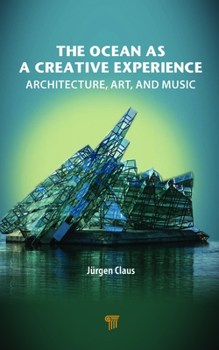 Hardcover The Ocean as a Creative Experience: Architecture, Art, and Music Book