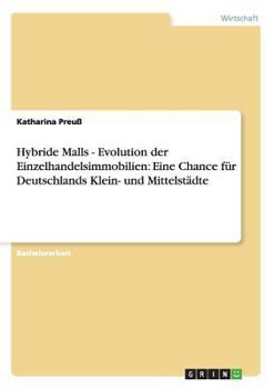 Paperback Hybride Malls - Evolution der Einzelhandelsimmobilien: Eine Chance für Deutschlands Klein- und Mittelstädte [German] Book