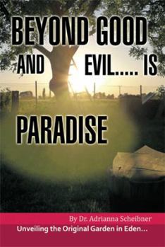 Paperback Beyond Good and Evil..... Is Paradise: Unveiling the Original Garden in Eden..... Book