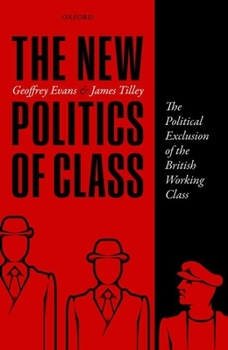 Hardcover The New Politics of Class: The Political Exclusion of the British Working Class Book