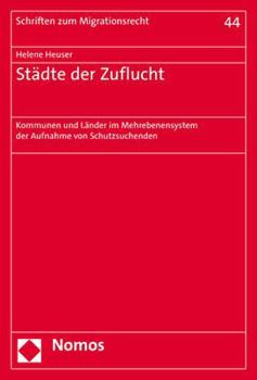 Paperback Stadte Der Zuflucht: Kommunen Und Lander Im Mehrebenensystem Der Aufnahme Von Schutzsuchenden [German] Book