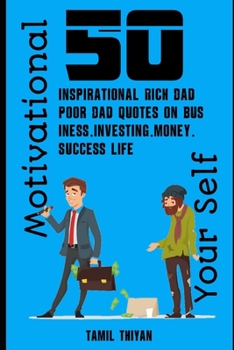Paperback 50 Inspirational Rich Dad Poor Dad Quotes on Business, Investing, Money, Success Life: Motivational Yourself Book