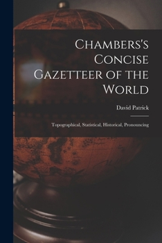 Paperback Chambers's Concise Gazetteer of the World: Topographical, Statistical, Historical, Pronouncing Book