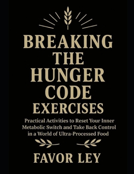 Paperback Breaking The Hunger Code Exercises: Practical Activities To Reset Your Inner Metabolic Switch And Take Back Control In A World Of Ultra-Processed Food Book