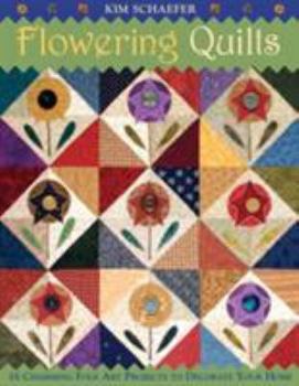 Paperback Flowering Quilts: 16 Charming Folk Art Projects to Decorate Your Home [With Patterns] [With Patterns] Book