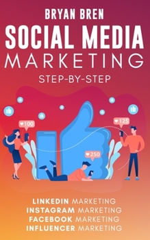 Paperback Social Media Marketing Step-By-Step: The Guides To Facebook, Instagram, LinkedIn, Influencer Marketing - Learn How To Develop A Strategy And Grow Your Book