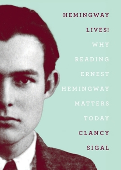 Paperback Hemingway Lives! Why Reading Earnest Hemingway Matters Today Book