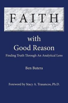 Paperback Faith with Good Reason: Finding Truth Through an Analytical Lens Book