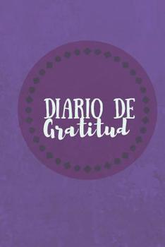 Diario De Gratitud: Diario Positivo 120 Paginas de Escritura de Motivaci�n y Agradecimiento Para Todos Los d�as