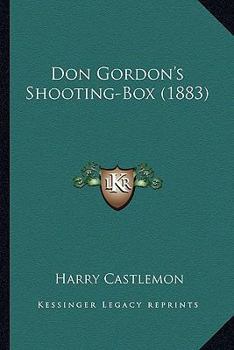 Don Gordon's Shooting-Box - Book #1 of the Rod and Gun