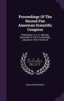 Hardcover Proceedings Of The Second Pan American Scientific Congress: Washington, U. S. A., Monday, December 27, 1915 To Saturday, January 8, 1916, Volume 10 Book