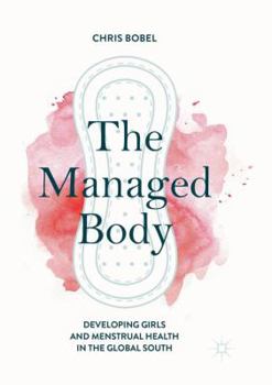 Paperback The Managed Body: Developing Girls and Menstrual Health in the Global South Book