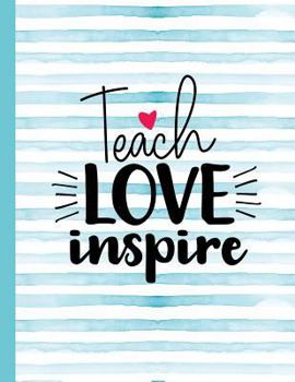 Teach Love Inspire: Notebook for Teacher Appreciation - College Ruled Paper with Funny Teaching Quote (Education is a Gift Composition Books)