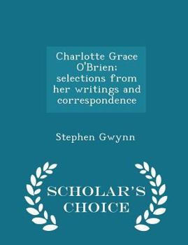 Paperback Charlotte Grace O'Brien; Selections from Her Writings and Correspondence - Scholar's Choice Edition Book