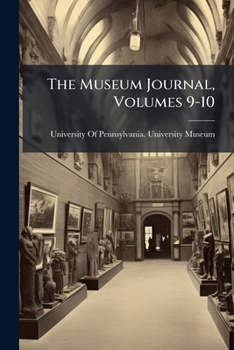 Paperback The Museum Journal, Volumes 9-10 Book