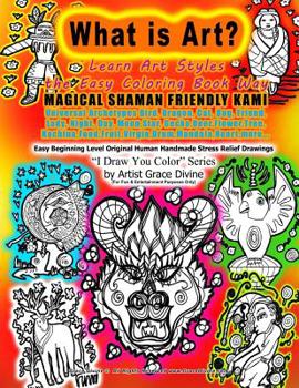 What is Art Learn Art Styles the Easy Coloring Book Way MAGICAL SHAMAN FRIENDLY KAMI Universal Archetypes Bird, Dragon, Cat, Dog, Friend, Lady, Night, Day, Moon, Star, Gecko, Deer, Flower, Tree, Kachi