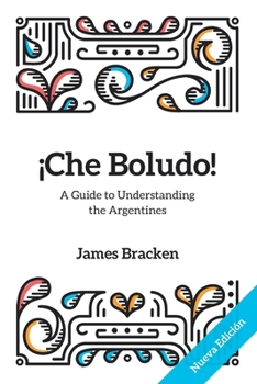 Paperback ¡Che Boludo!: The Gringo's Guide to Understanding the Argentines Book