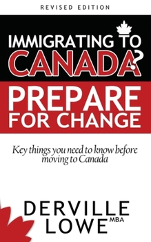 Paperback Immigrating to Canada? Prepare for Change: Key Things You Need To Know Before Moving To Canada Book