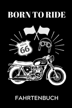 BORN TO RIDE FAHRTENBUCH: A4 Notizbuch KARIERT für Motorradliebhaber | für Männer und Jungs | Eintragbuch für Lieblings Motorradstrecken | Motorbiker | Biker | Streckenplaner (German Edition)
