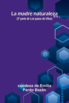 La madre naturaleza (2a parte de Los pazos de Ulloa) (Spanish Edition)