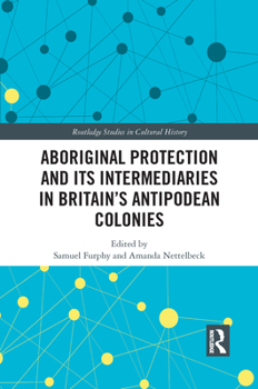 Paperback Aboriginal Protection and Its Intermediaries in Britain's Antipodean Colonies Book