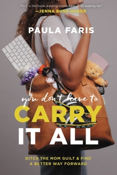 Hardcover You Don't Have to Carry It All: Ditch the Mom Guilt and Find a Better Way Forward Book