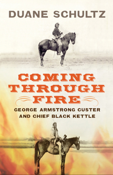 Hardcover Coming Through Fire: George Armstrong Custer and Chief Black Kettle Book